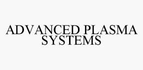 ADVANCED PLASMA SYSTEMS