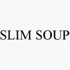 SLIM SOUP