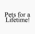 PETS FOR A LIFETIME!