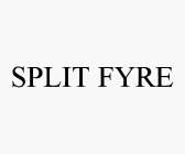 SPLIT FYRE