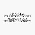 FINANCIAL STRATEGIES TO HELP MANAGE YOUR PERSONAL ECONOMY