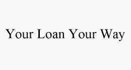 YOUR LOAN YOUR WAY
