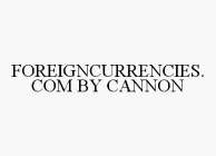 FOREIGNCURRENCIES.COM BY CANNON