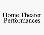 HOME THEATER PERFORMANCES