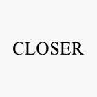 CLOSER