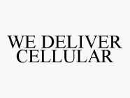 WE DELIVER CELLULAR