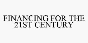 FINANCING FOR THE 21ST CENTURY