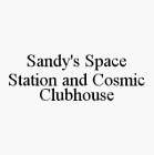 SANDY'S SPACE STATION AND COSMIC CLUBHOUSE