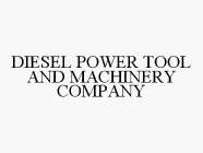 DIESEL POWER TOOL AND MACHINERY COMPANY
