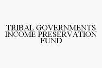 TRIBAL GOVERNMENTS INCOME PRESERVATION FUND