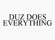 DUZ DOES EVERYTHING
