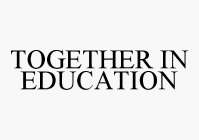 TOGETHER IN EDUCATION
