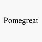 POMEGREAT