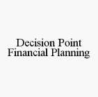 DECISION POINT FINANCIAL PLANNING