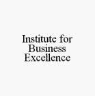 INSTITUTE FOR BUSINESS EXCELLENCE