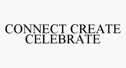 CONNECT CREATE CELEBRATE