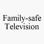 FAMILY-SAFE TELEVISION