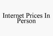 INTERNET PRICES IN PERSON