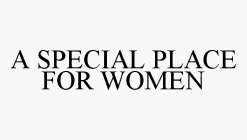 A SPECIAL PLACE FOR WOMEN