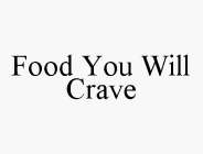 FOOD YOU WILL CRAVE
