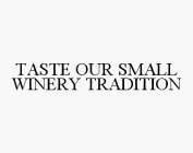 TASTE OUR SMALL WINERY TRADITION