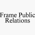 FRAME PUBLIC RELATIONS