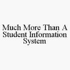 MUCH MORE THAN A STUDENT INFORMATION SYSTEM