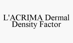 L'ACRIMA DERMAL DENSITY FACTOR