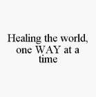 HEALING THE WORLD, ONE WAY AT A TIME