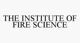 THE INSTITUTE OF FIRE SCIENCE