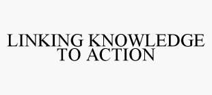 LINKING KNOWLEDGE TO ACTION