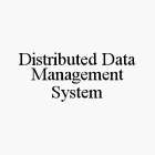 DISTRIBUTED DATA MANAGEMENT SYSTEM