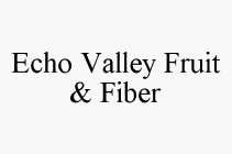 ECHO VALLEY FRUIT & FIBER
