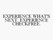 EXPERIENCE WHAT'S NEXT. EXPERIENCE CHECKFREE.