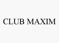CLUB MAXIM