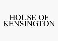 HOUSE OF KENSINGTON