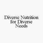 DIVERSE NUTRITION FOR DIVERSE NEEDS