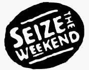 SEIZE THE WEEKEND