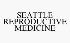 SEATTLE REPRODUCTIVE MEDICINE