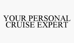 YOUR PERSONAL CRUISE EXPERT