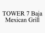 TOWER 7 BAJA MEXICAN GRILL