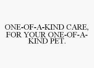 ONE-OF-A-KIND CARE, FOR YOUR ONE-OF-A-KIND PET.