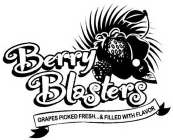 BERRY BLASTERS GRAPES PICKED FRESH ... & FILLED WITH FLAVOR