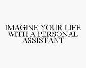 IMAGINE YOUR LIFE WITH A PERSONAL ASSISTANT