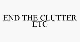 END THE CLUTTER ETC