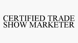 CERTIFIED TRADE SHOW MARKETER
