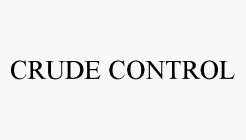 CRUDE CONTROL