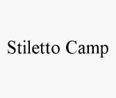 STILETTO CAMP
