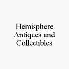 HEMISPHERE ANTIQUES AND COLLECTIBLES