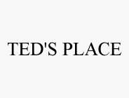 TED'S PLACE